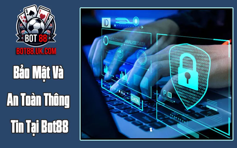 Bảo Mật Và An Toàn Thông Tin Tại Bot88