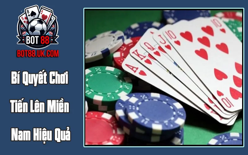 Bí Quyết Chơi Tiến Lên Miền Nam Hiệu Quả