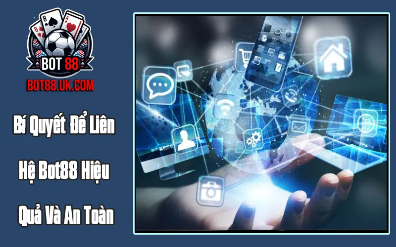 Bí Quyết Để Liên Hệ Bot88 Hiệu Quả Và An Toàn Bí Quyết Để Liên Hệ Bot88 Hiệu Quả Và An Toàn