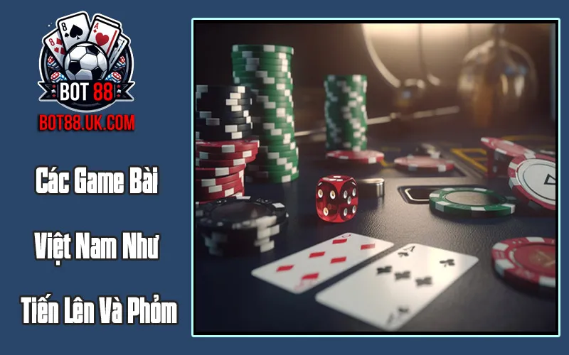 Các Game Bài Việt Nam Như Tiến Lên Và Phỏm Các Game Bài Việt Nam Như Tiến Lên Và Phỏm