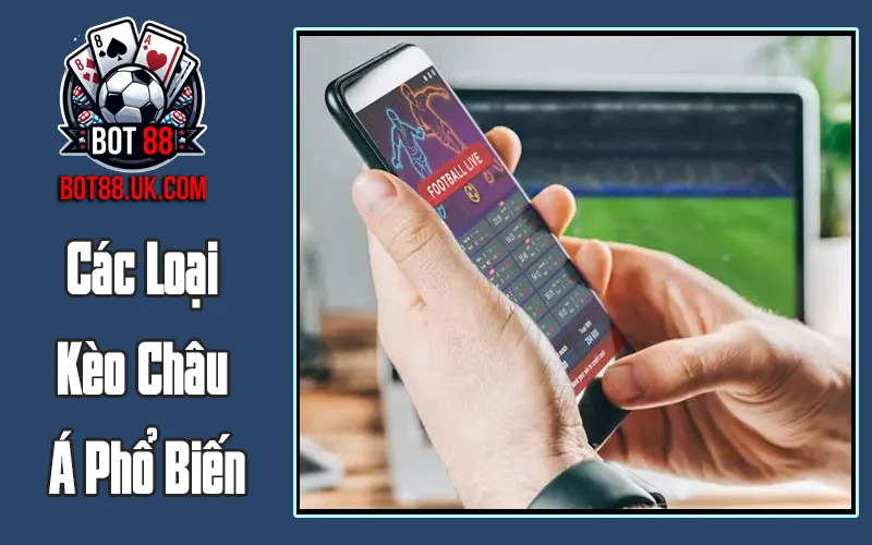 Các Loại Kèo Châu Á Phổ Biến
