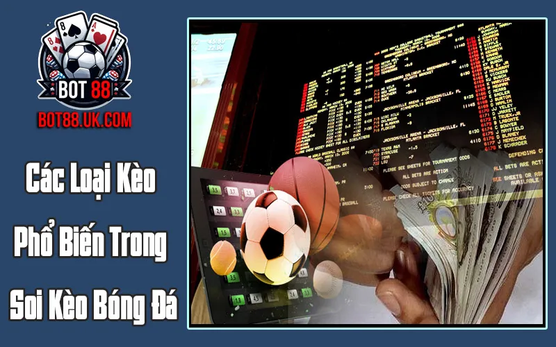 Các Loại Kèo Phổ Biến Trong Soi Kèo Bóng Đá