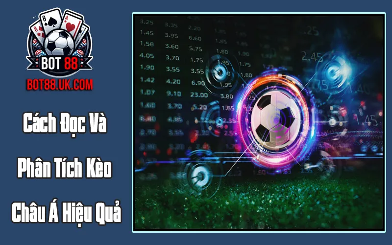 Cách Đọc Và Phân Tích Kèo Châu Á Hiệu Quả