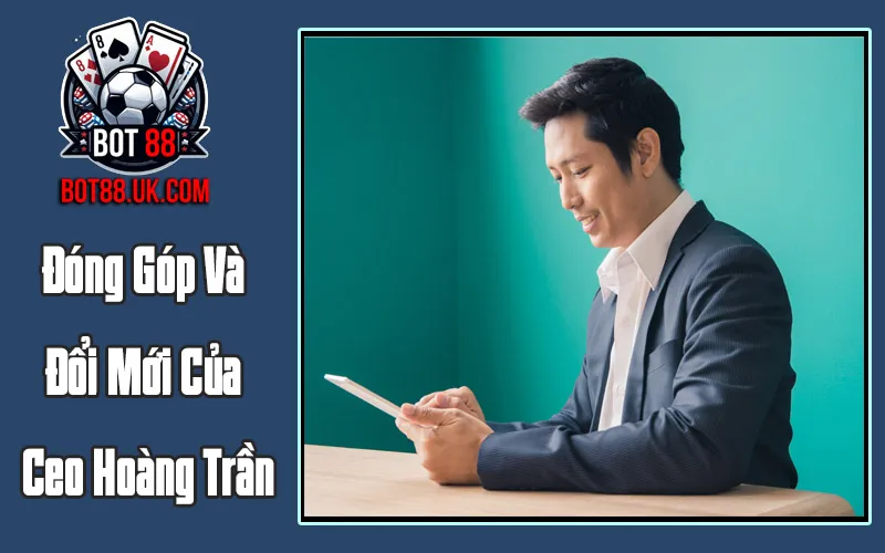 Đóng Góp Và Đổi Mới Của Ceo Hoàng Trần