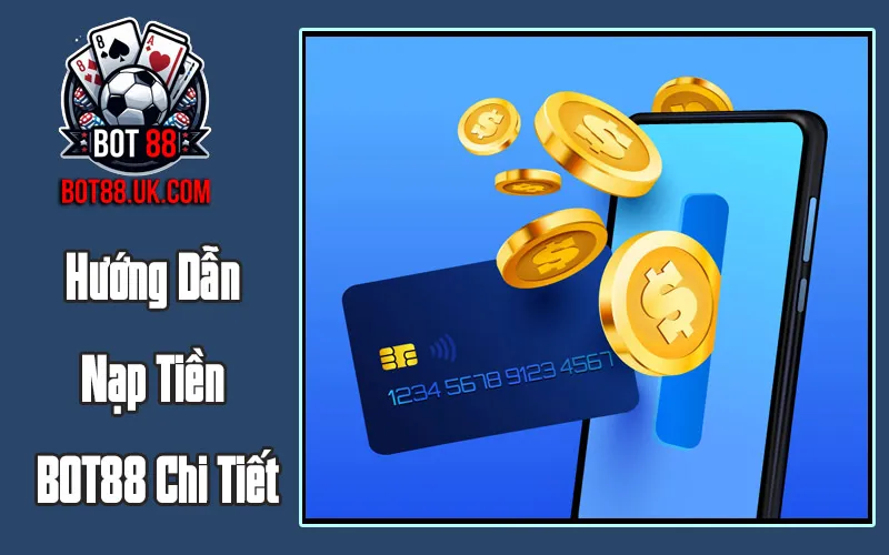 Hướng Dẫn Nạp Tiền BOT88 Chi Tiết