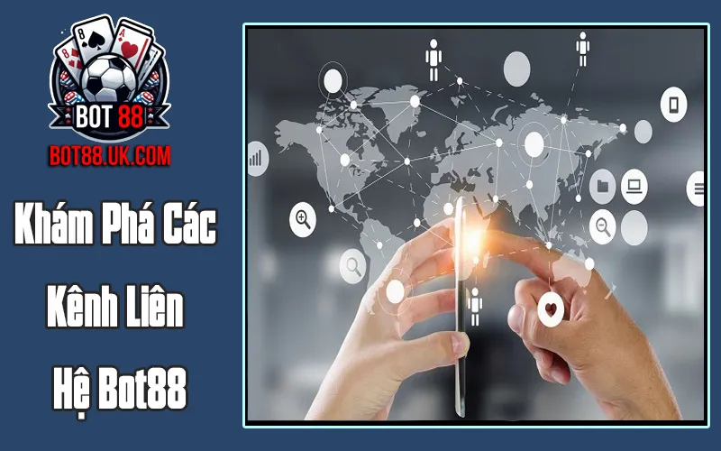 Khám Phá Các Kênh Liên Hệ Bot88 Đa Dạng Và Tiện Lợi Khám Phá Các Kênh Liên Hệ Bot88 Đa Dạng Và Tiện Lợi