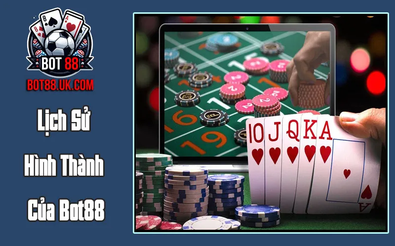 Lịch Sử Hình Thành Của Bot88