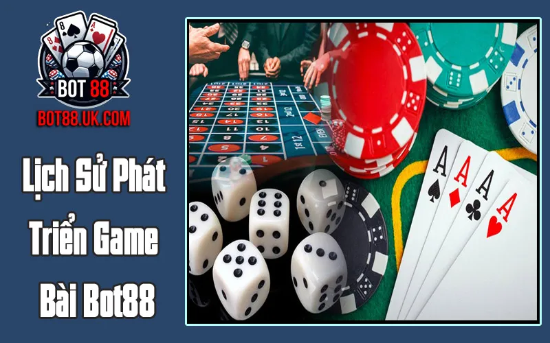 Lịch Sử Phát Triển Game Bài Bot88 Lịch Sử Phát Triển Game Bài Bot88