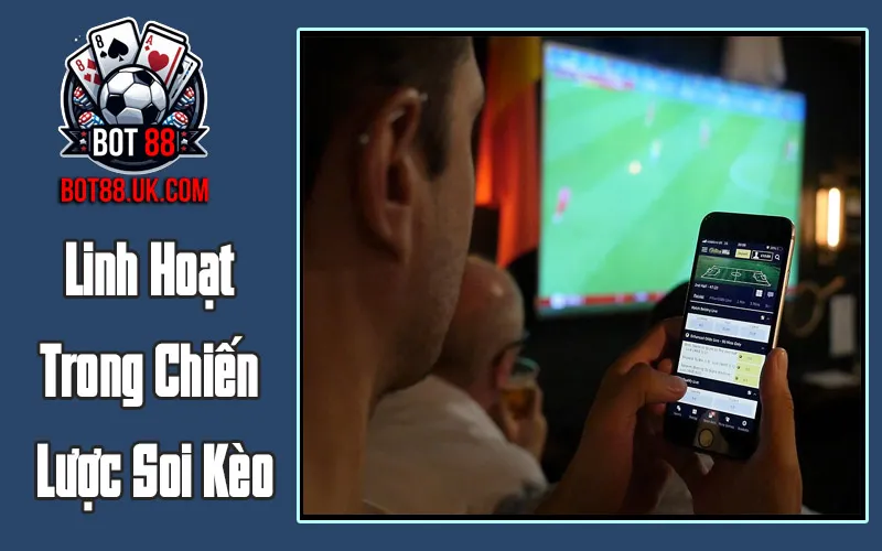 Linh Hoạt Trong Chiến Lược Soi Kèo Linh Hoạt Trong Chiến Lược Soi Kèo