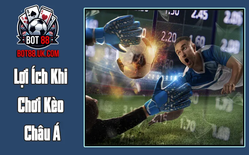 Lợi Ích Khi Chơi Kèo Châu Á