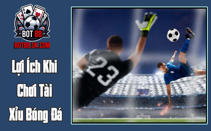 Lợi Ích Khi Chơi Tài Xỉu Bóng Đá