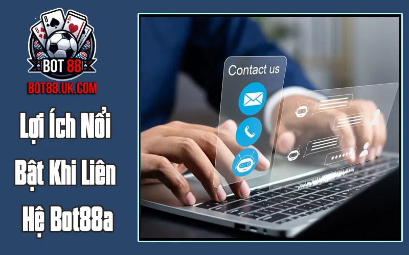 Lợi Ích Nổi Bật Khi Liên Hệ Bot88 Lợi Ích Nổi Bật Khi Liên Hệ Bot88
