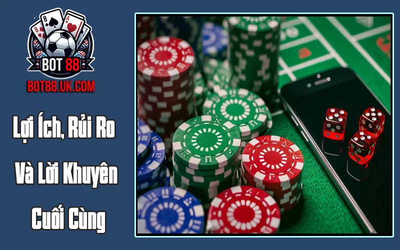 Lợi Ích, Rủi Ro Và Lời Khuyên Cuối Cùng Lợi Ích, Rủi Ro Và Lời Khuyên Cuối Cùng