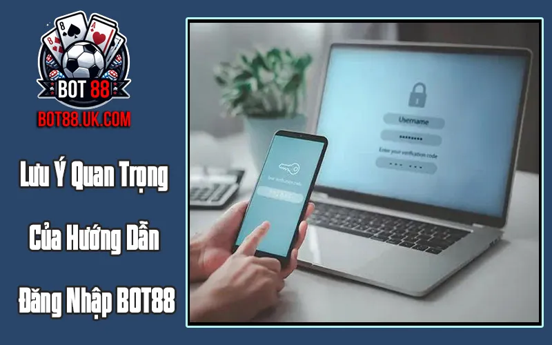 Lưu Ý Quan Trọng Của Hướng Dẫn Đăng Nhập BOT88 Lưu Ý Quan Trọng Của Hướng Dẫn Đăng Nhập BOT88