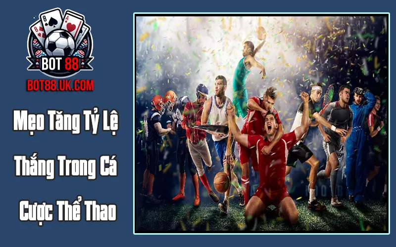 Mẹo Tăng Tỷ Lệ Thắng Trong Cá Cược Thể Thao