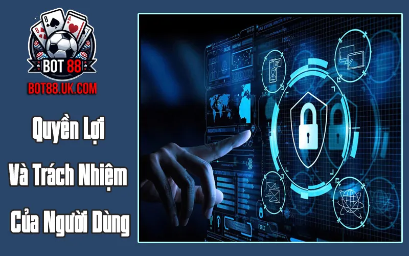 Quyền Lợi Và Trách Nhiệm Của Người Dùng