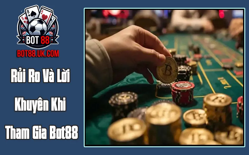 Rủi Ro Và Lời Khuyên Khi Tham Gia Bot88