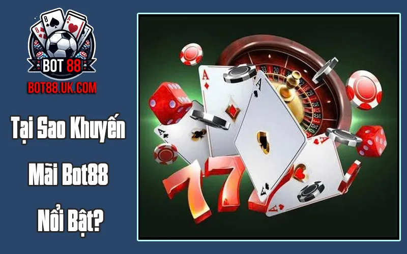 Tại Sao Khuyến Mãi Bot88 Nổi Bật?