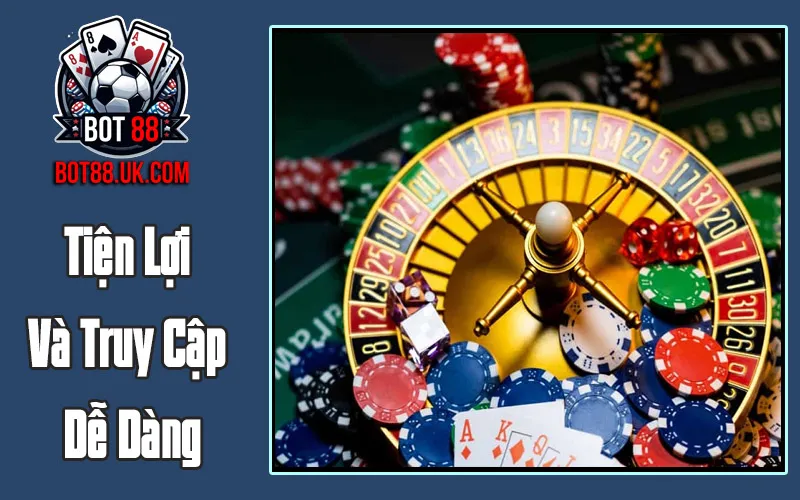 Tiện Lợi Và Truy Cập Dễ Dàng